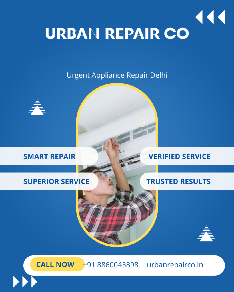 Fast and reliable urgent appliance repair in Delhi by Urban Repair Co. Same-day doorstep service for all home appliances.