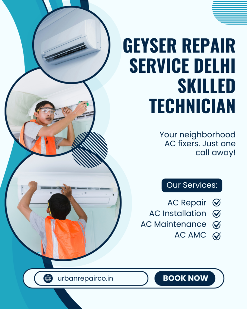 Get fast geyser repair service Delhi skilled technician support with Urban Repair Co. Doorstep repair, genuine parts, and same-day service.